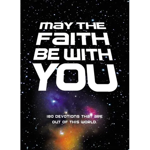 May the Faith Be with You: 180 Devotions That Are Out of This World - Hardcover