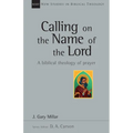 Calling on the Name of the Lord: A Biblical Theology of Prayer Volume 38 - Paperback