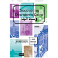Discovering Downtown Cairo: Architecture and Stories - Hardcover
