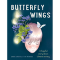Butterfly Wings: A Hopeful Story about Climate Anxiety - Hardcover