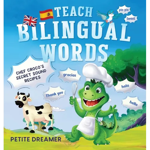 Teach Bilingual Words - Chef Croco's Secret Sound Recipes: Ignite bilingual mastery - 5 charming animals defeat language fears, transforming grudging - Hardcover