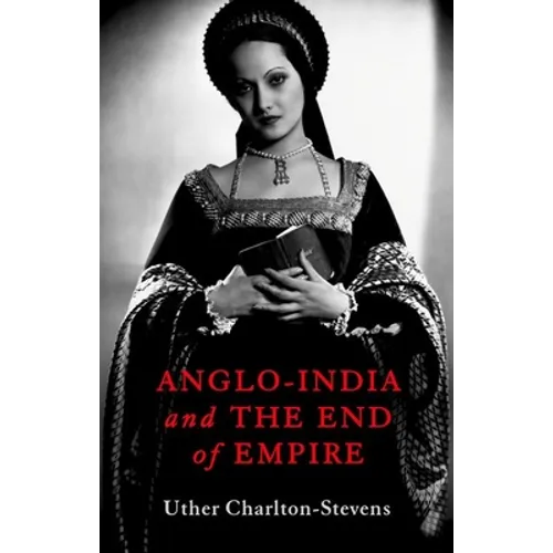 Anglo-India and the End of Empire - Hardcover