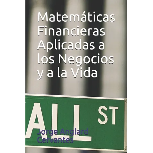 Matemáticas Financieras Aplicadas a los Negocios y a la Vida - Paperback