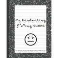 My handwriting f^c*ing SUCKS: Handwriting Practice Workbook with Fun Activity to Help Adults Learn, Have Fun, and Cuss - Paperback