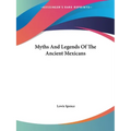 Myths And Legends Of The Ancient Mexicans - Paperback