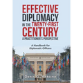 Effective Diplomacy in the Twenty-First Century a Practitioner's Perspective: A Handbook for Diplomatic Officers - Hardcover