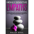 Highly Sensitive Empaths: A Practical Guide for Highly Empathetic and Sensitive Persons - How to Protect Yourself from Narcissists by Overcoming - Paperback