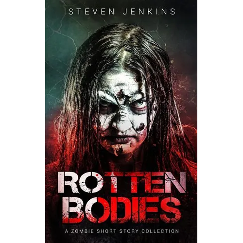 Rotten Bodies: A Zombie Short Story Collection - Paperback