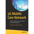 5g Mobile Core Network: Design, Deployment, Automation, and Testing Strategies - Paperback