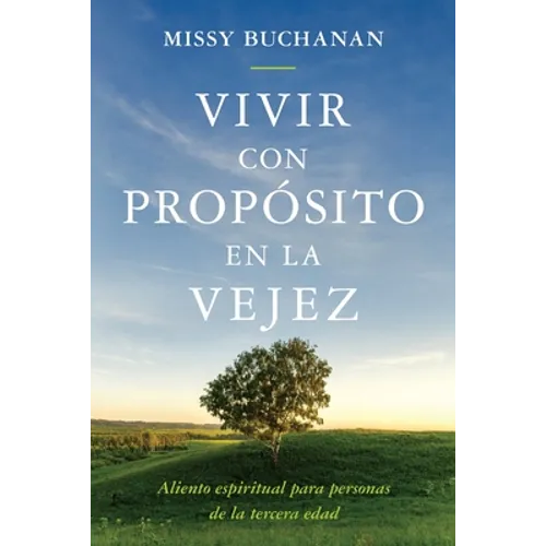 Vivir con propósito en la vejez: aliento espiritual para personas de la tercera edad - Paperback