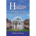 Healing Houses: Transforming Sick Houses Into Healthy Homes - Paperback