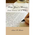 Write Your Memoir: One Story at a Time - Paperback