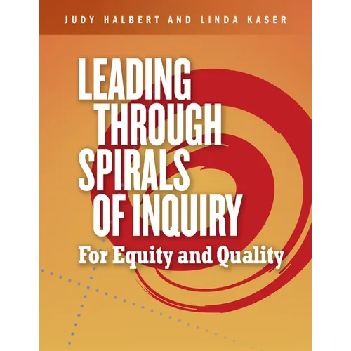 Leading Through Spirals of Inquiry: For Equity and Quality - Paperback