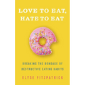 Love to Eat, Hate to Eat: Breaking the Bondage of Destructive Eating Habits - Paperback