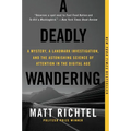 A Deadly Wandering: A Mystery, a Landmark Investigation, and the Astonishing Science of Attention in the Digital Age - Paperback