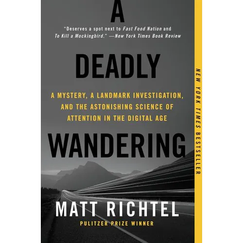 A Deadly Wandering: A Mystery, a Landmark Investigation, and the Astonishing Science of Attention in the Digital Age - Paperback