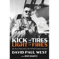 Kick the Tires and Light the Fires: My Life as a Naval Aviator, FAA Test Pilot, and Aviation Consultant - Paperback