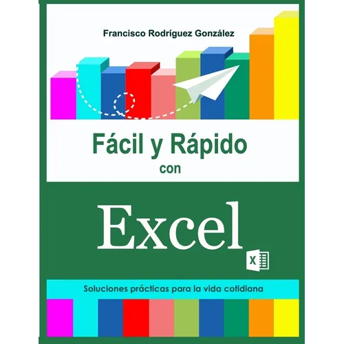 Fácil y Rápido con Excel: Soluciones prácticas para la vida cotidiana - Paperback