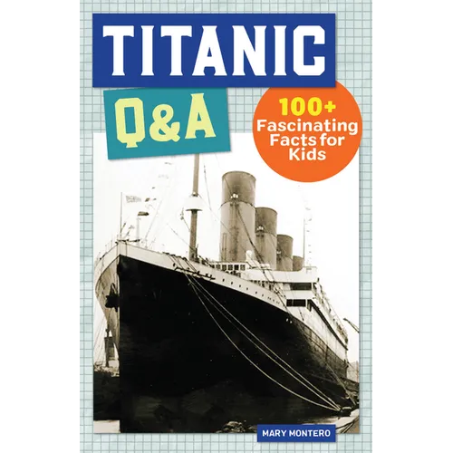 Titanic Q&A: 175+ Fascinating Facts for Kids - Paperback