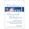 Finding God Beyond Religion: A Guide for Skeptics, Agnostics & Unorthodox Believers Inside & Outside the Church - Hardcover