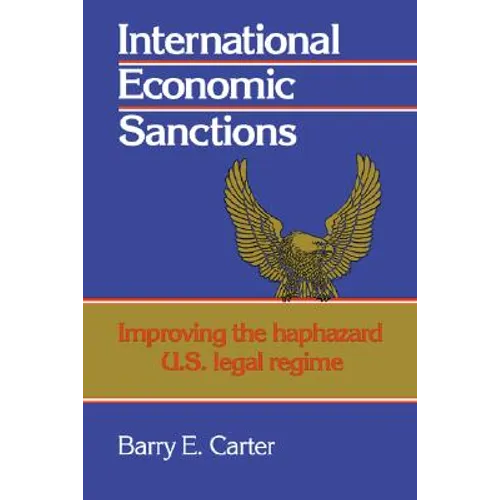 International Economic Sanctions: Improving the Haphazard U.S. Legal Regime - Paperback