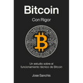 Bitcoin con Rigor: Un estudio sobre el funcionamiento técnico de Bitcoin - Paperback