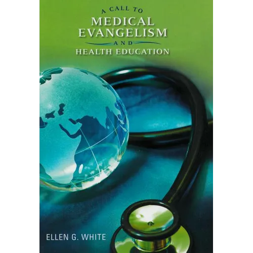 A Call to Medical Evangelism and Health Education: Selections from the Writings of Ellen G. White - Paperback