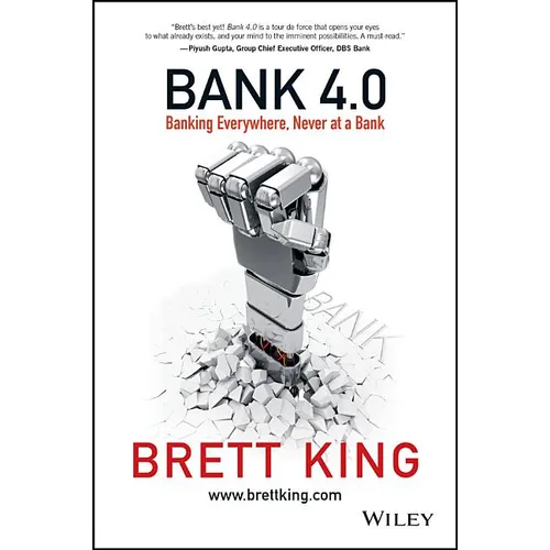 Bank 4.0: Banking Everywhere, Never at a Bank - Hardcover