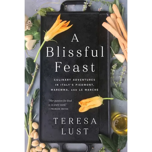 A Blissful Feast: Culinary Adventures in Italy's Piedmont, Maremma, and Le Marche - Paperback