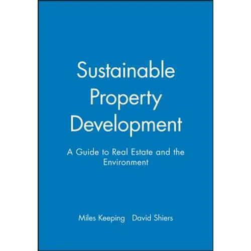 Sustainable Property Development: A Guide to Real Estate and the Environment - Paperback