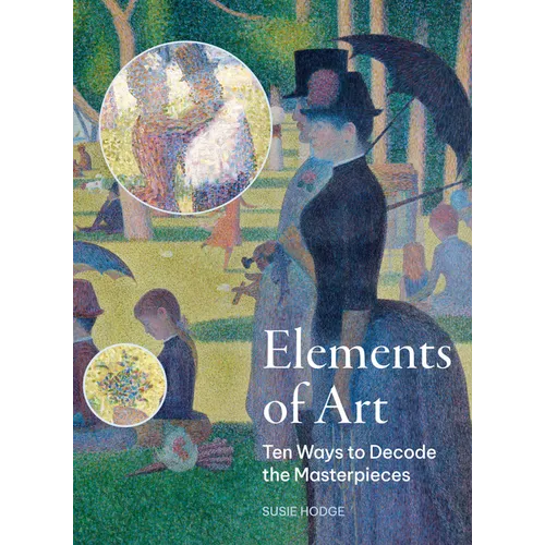 Elements of Art: Ten Ways to Decode the Masterpieces - Paperback