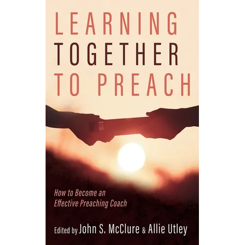 Learning Together to Preach: How to Become an Effective Preaching Coach - Paperback