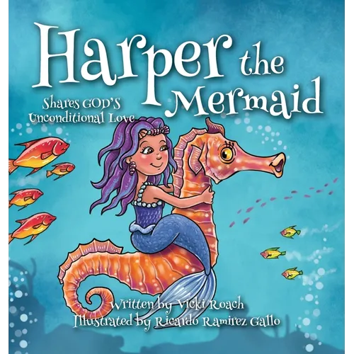Harper the Mermaid: Shares God's Unconditional Love - Hardcover