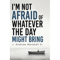 I'm Not Afraid Of Whatever The Day Might Bring - Paperback