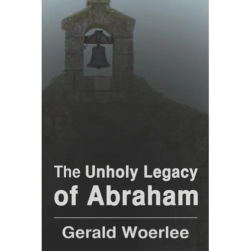 The Unholy Legacy of Abraham - Paperback