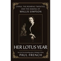 Her Lotus Year: China, the Roaring Twenties, and the Making of Wallis Simpson - Hardcover