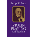 Violin Playing as I Teach It - Paperback