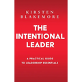 The Intentional Leader: A Practical Guide to Leadership Essentials New Edition - Paperback