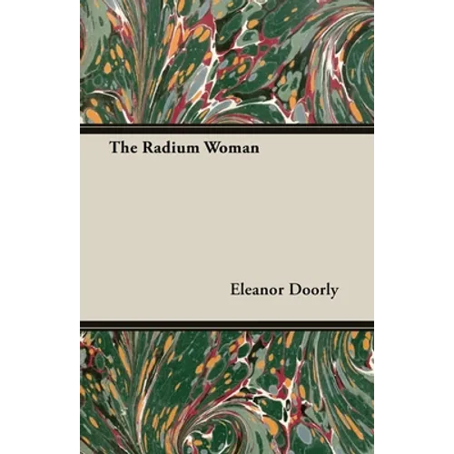 The Radium Woman: A Youth Edition of the Life of Madame Curie - Hardcover