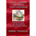 Short Stories To Tickle Your Funnybone: Excerpts From The Lady Justice Mystery/Comedy Series - Paperback