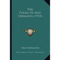 The Poems Of Max Ehrmann (1910) - Paperback