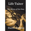 Life Taker The Story of the Gun - Paperback