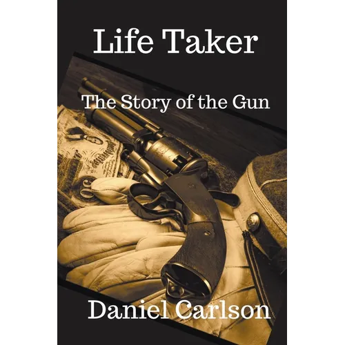 Life Taker The Story of the Gun - Paperback