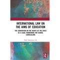 International Law on the Aims of Education: The Convention on the Rights of the Child as a Legal Framework for School Curriculums - Paperback