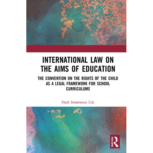 International Law on the Aims of Education: The Convention on the Rights of the Child as a Legal Framework for School Curriculums - Paperback