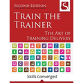 Train the Trainer: The Art of Training Delivery (Second Edition) - Paperback