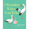 I Wonder Who You'll Be - Paperback