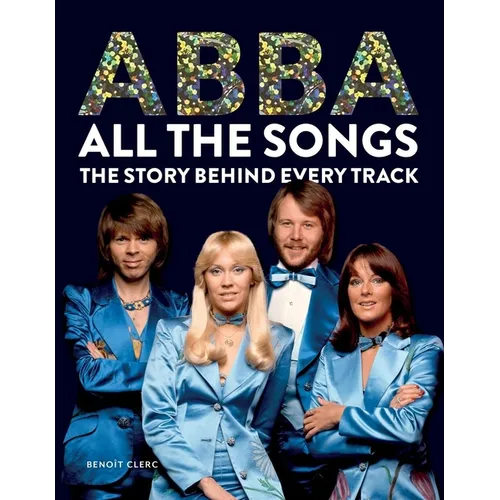 Abba All the Songs: The Story Behind Every Track - Hardcover