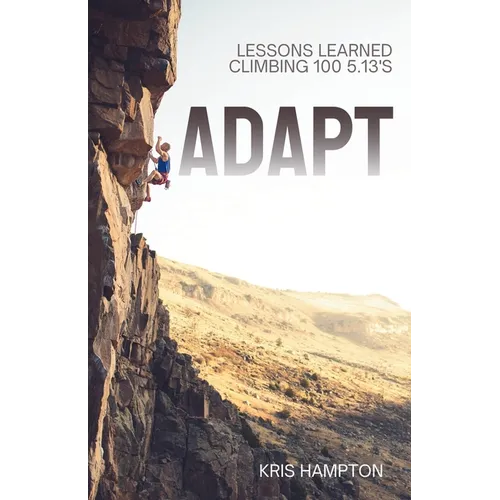 Adapt: Lessons Learned Climbing 100 5.13's - Paperback