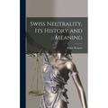 Swiss Neutrality, Its History and Meaning - Hardcover